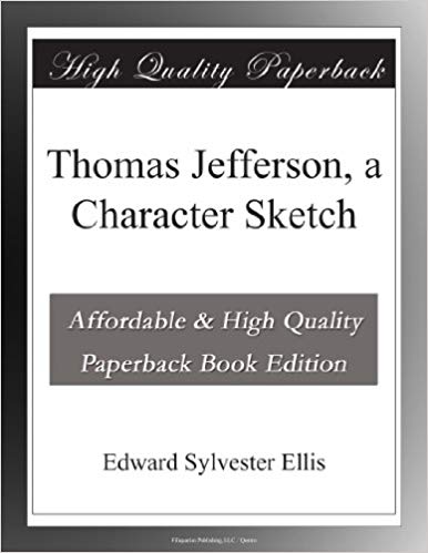386x499 Thomas Jefferson, A Character Sketch Edward Sylvester Ellis - Thomas Jefferson Sketch